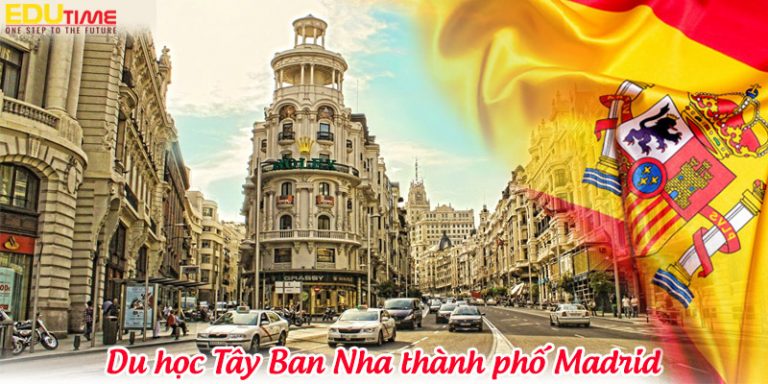 Du học Tây Ban Nha thành phố Madrid sôi động nhất hành tinh