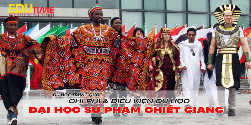 điều kiện và chi phí du học trung quốc trường đại học sư phạm chiết giang