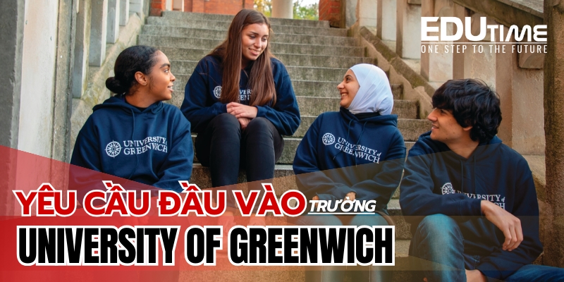 yêu cầu đầu vào du học anh quốc trường Đại học university of greenwich