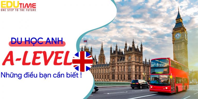 Du học Anh chương trình A Level: Bàn đạp vững chắc tương lai!