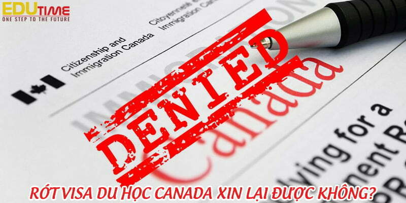 rớt visa du học canada có nộp lại được không?