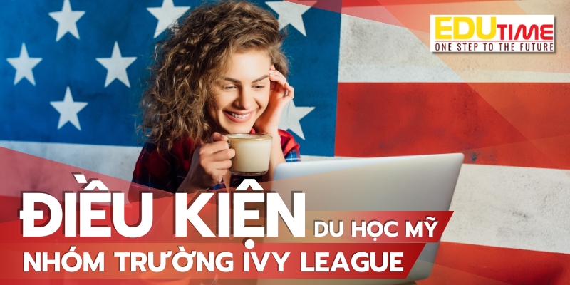 điều kiện du học mỹ các trường đại học nhóm ivy league