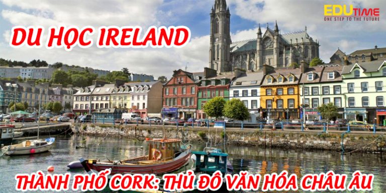 Du học Ireland thành phố Cork: Thủ đô Văn hóa Châu Âu