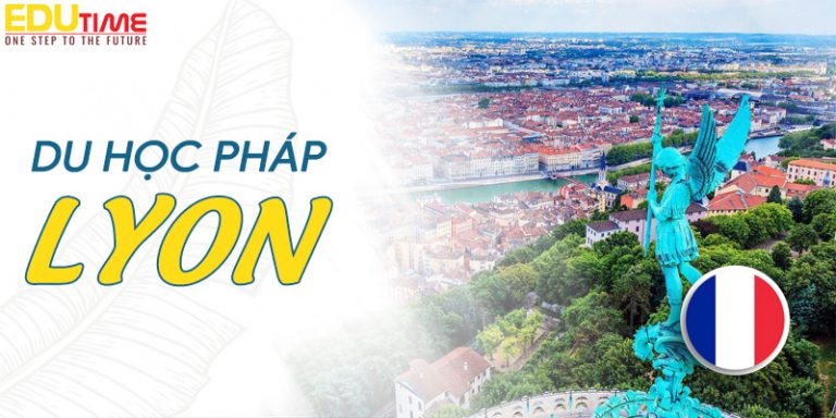 Du học Pháp thành phố Lyon thơ mộng và huyền ảo