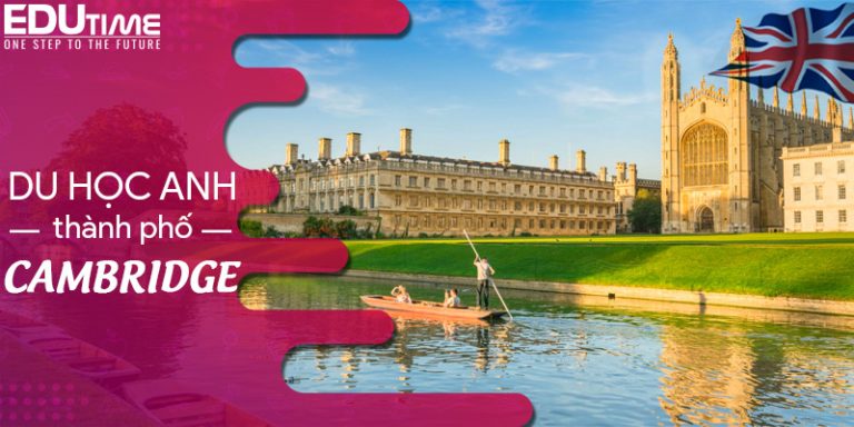 Du học Anh ở Cambridge: Thành phố học thuật nổi tiếng ở Anh