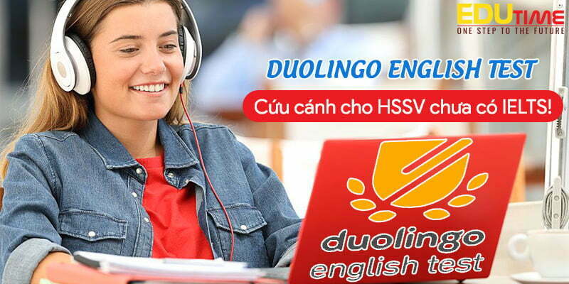 duolingo english test - cứu cánh cho hssv chưa có ielts!