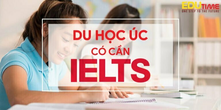 Du học Úc có cần IELTS và bao nhiêu điểm là đủ điều kiện?