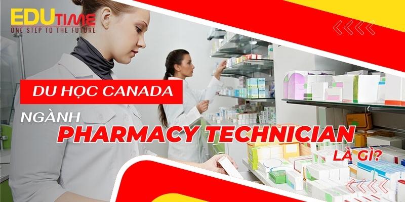 du học canada ngành pharmacy technician là gì?