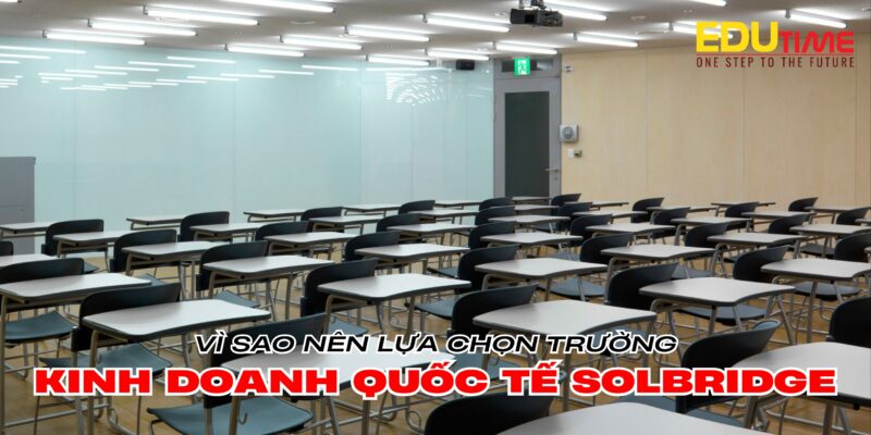 vì sao nên du học hàn quốc trường kinh doanh quốc tế solbridge?