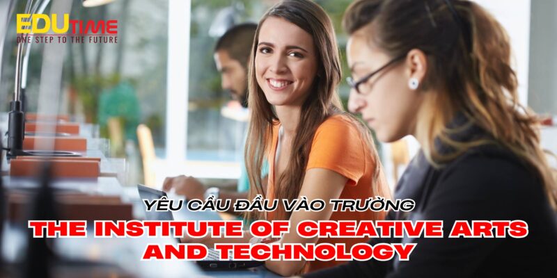 điều kiện du học úc trường the institute of creative arts and technology
