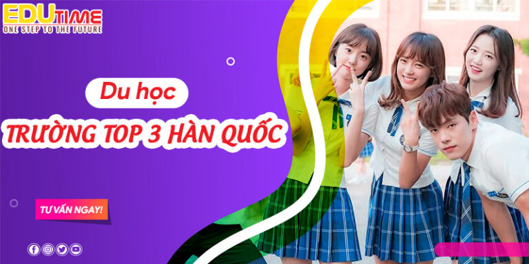 Du học trường Top 3 Hàn Quốc: Cứu cánh duy nhất cho bạn!