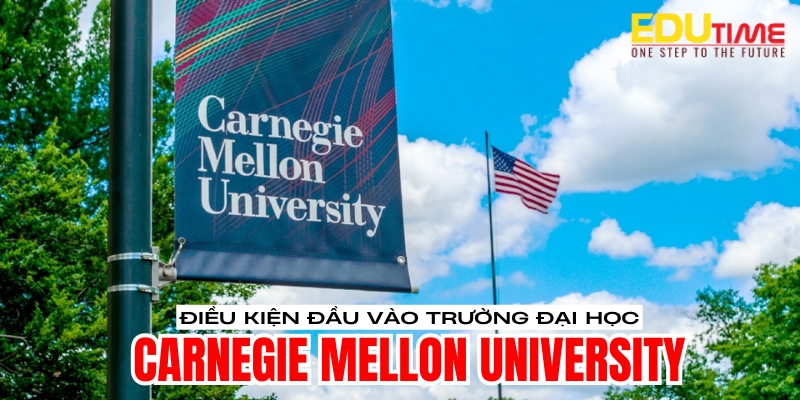 điều kiện du học mỹ trường đại học carnegie mellon university