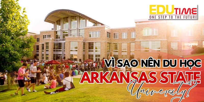 Vì sao nên du học Mỹ trường Đại học Arkansas State University? vì sao nên du học mỹ trường đại học arkansas state university?