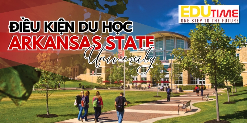 Điều kiện du học Mỹ trường Đại học Arkansas State University điều kiện du học mỹ trường đại học arkansas state university