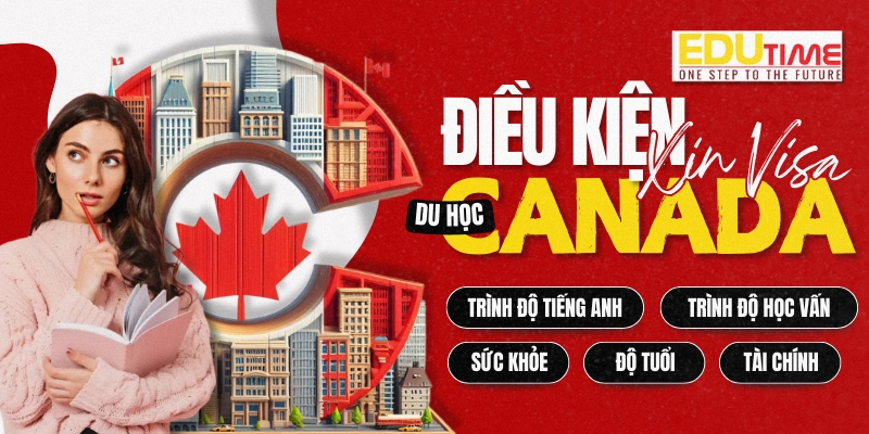 điều kiện xin visa du học canada 2025