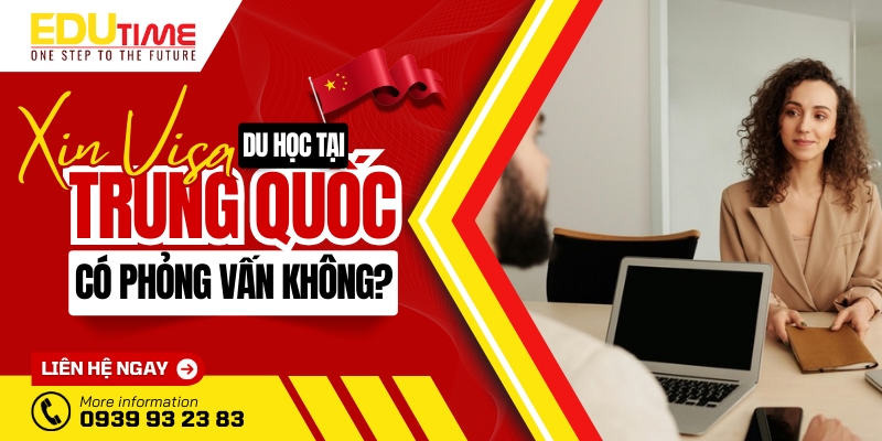 xin visa du học trung quốc 2024 có cần phỏng vấn không?