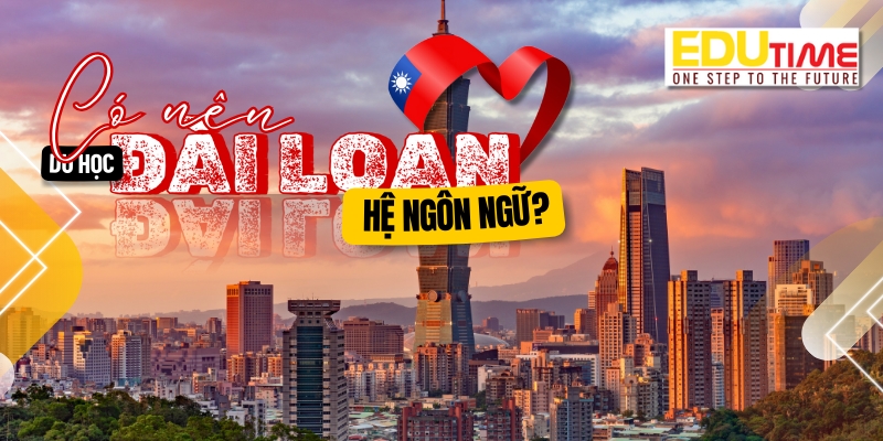 có nên du học hệ ngôn ngữ đài loan không?