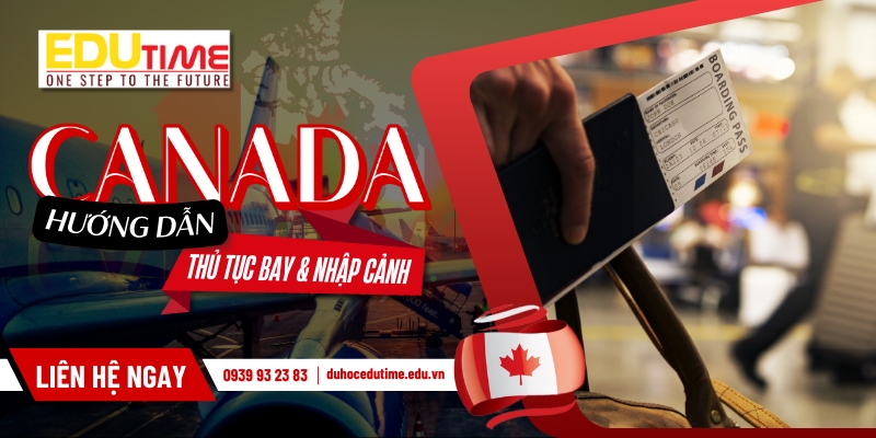 Hướng dẫn thủ tục bay và nhập cảnh Canada cho du học sinh!