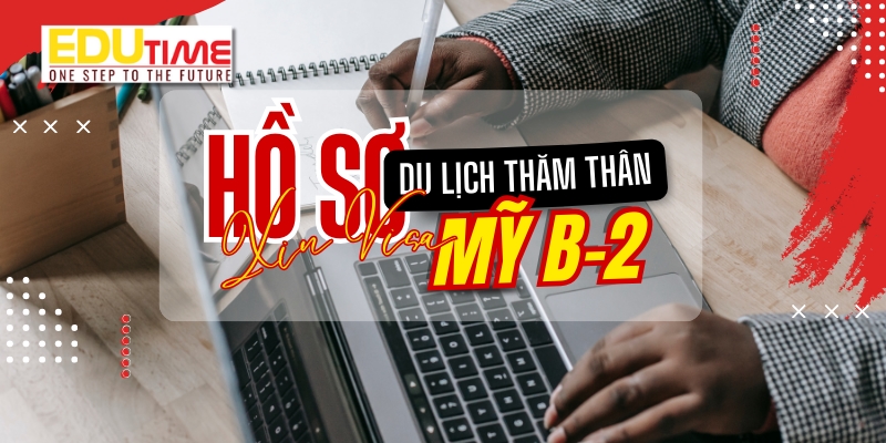hồ sơ xin visa du lịch thăm thân mỹ b-2 bao gồm những giấy tờ gì?