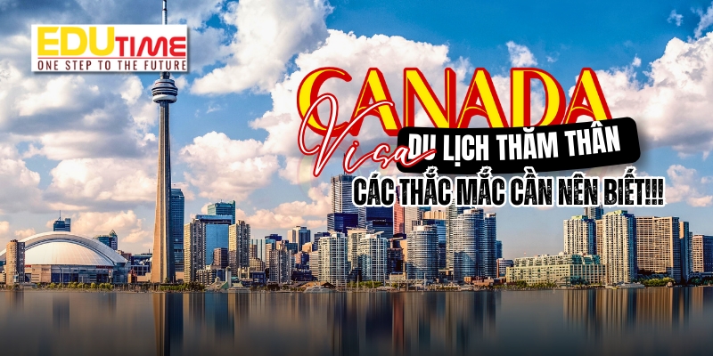 một vài thắc mắc liên quan đến visa du lịch thăm thân canada