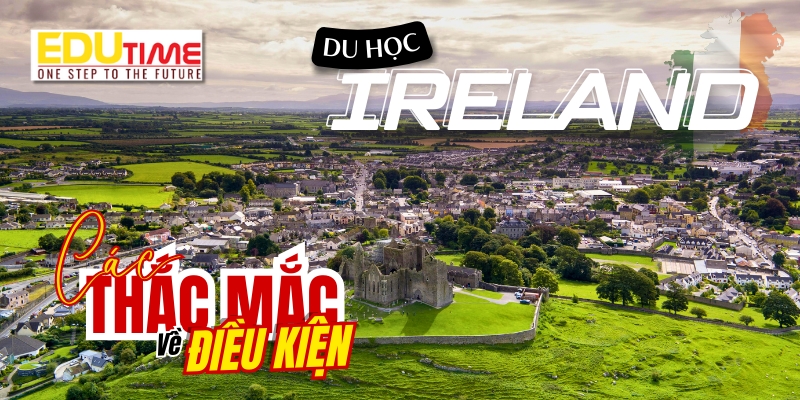 giải đáp các thắc mắc về điều kiện du học ireland?