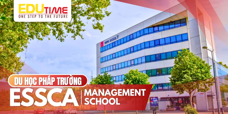 du học pháp trường management school essca với bề dày lịch sử và tầm nhìn toàn cầu