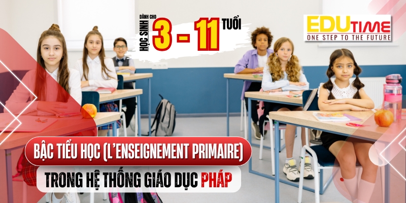 bậc tiểu học l’enseignement primaire 3 - 11 tuổi trong hệ thống giáo dục pháp