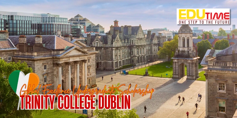 học bổng du học ireland - global excellence undergraduate scholarship, trinity college dublin