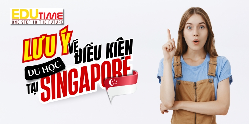 những điều cần lưu ý về điều kiện du học singapore 2026