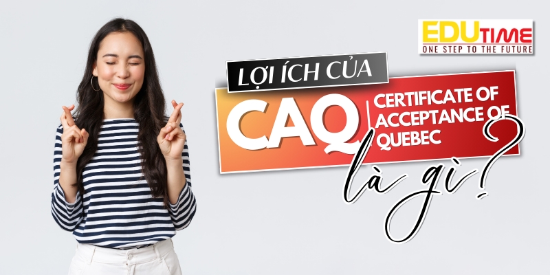 lợi ích của caq certificate of acceptance of quebec là gì?