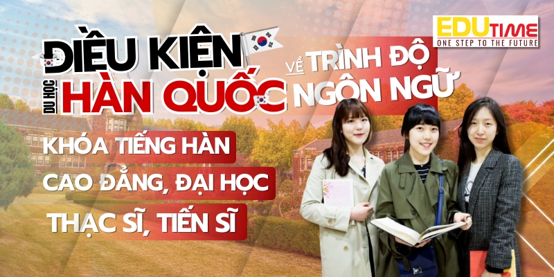 Điều kiện du học Hàn Quốc về trình độ học vấn 2025 điều kiện du học hàn quốc về trình độ học vấn 2025