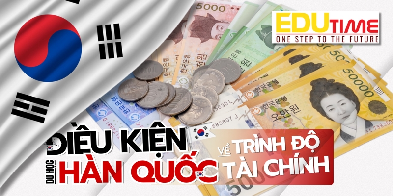 Điều kiện du học Hàn Quốc về khả năng tài chính 2025 điều kiện du học hàn quốc về khả năng tài chính 2025