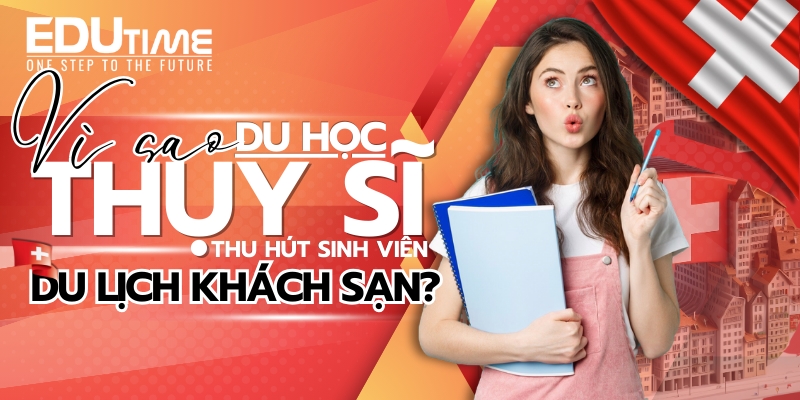 tại sao du học thụy sĩ lại là thỏi nam châm hút du học sinh ngành dlks?