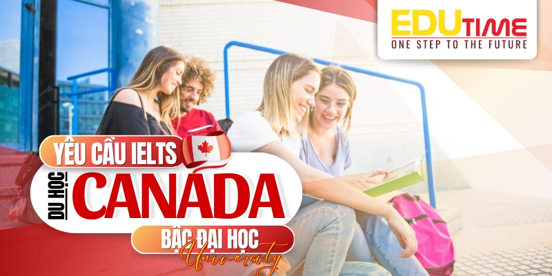 yêu cầu ielts du học canada bậc đại học (university)