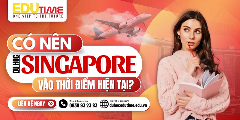 Có nên du học Singapore: Nơi mệnh danh là con rồng châu Á! 55 Edutime