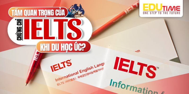 Tầm quan trọng của chứng chỉ IELTS khi du học Úc tầm quan trọng của chứng chỉ ielts khi du học úc
