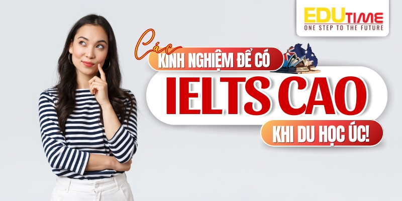 Kinh nghiệm để có điểm IELTS cao khi du học Úc kinh nghiệm để có điểm ielts cao khi du học úc
