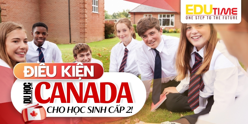 điều kiện du học canada dành cho học sinh cấp 2