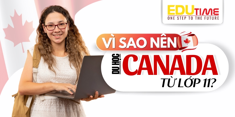 tại sao nên du học canada từ lớp 11?