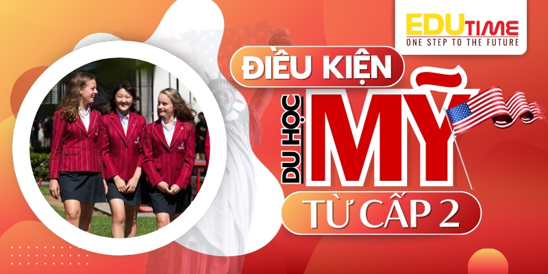 tổng quan về điều kiện để du học mỹ cấp 2