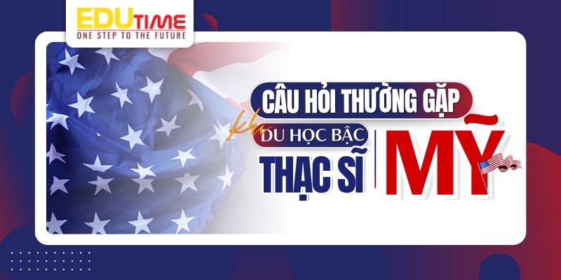 câu hỏi thường gặp khi du học thạc sĩ mỹ