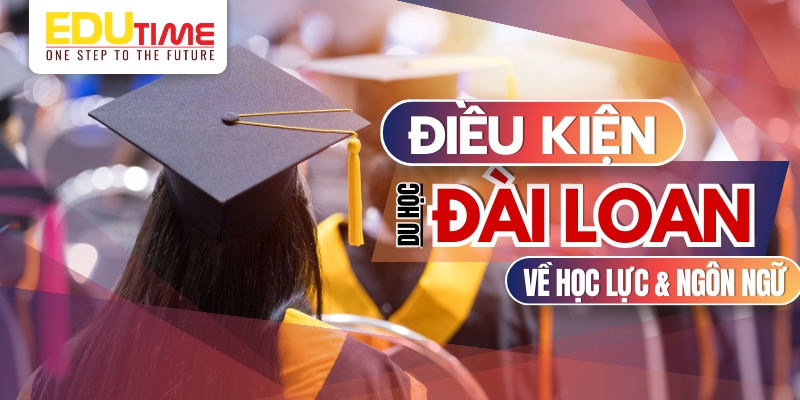 điều kiện về học lực và ngôn ngữ du học đài loan 2026