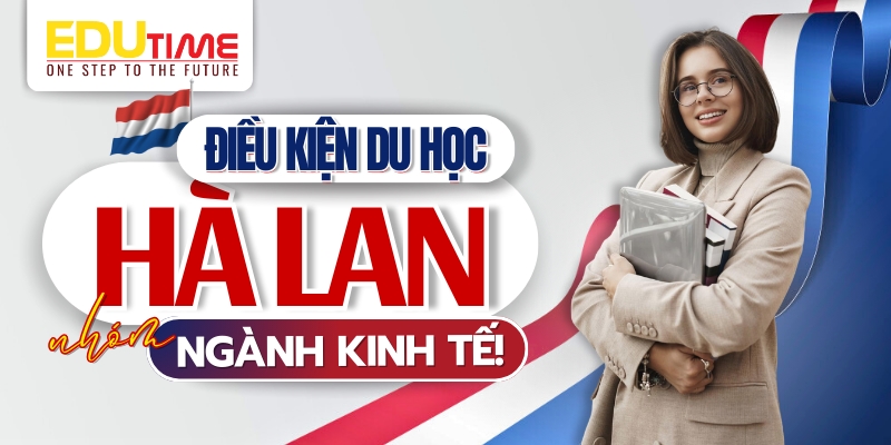 Điều kiện du học Hà Lan ngành kinh tế điều kiện du học hà lan ngành kinh tế