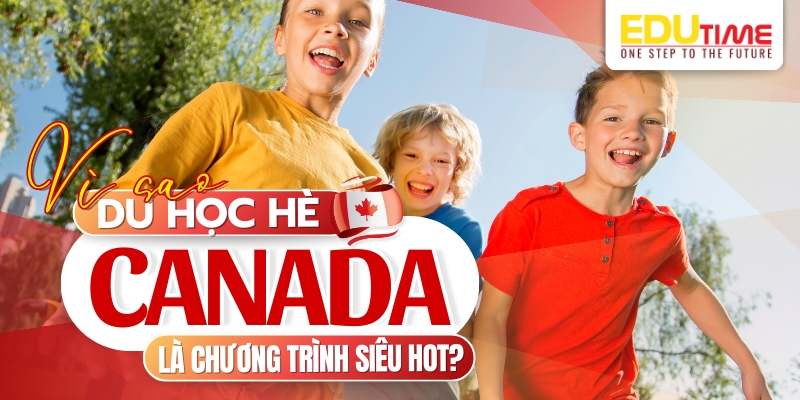 vì sao du học hè canada là chương trình siêu “hot” không thể bỏ qua?