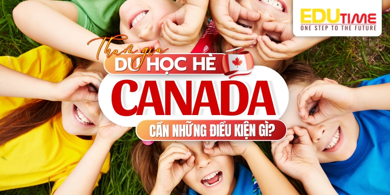 điều kiện để “xách ba lô lên và đi du học hè cananda”