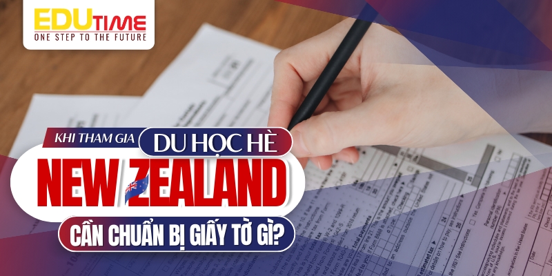 bạn phải chuẩn bị những giấy tờ gì để đi du học hè new zealand 2026?