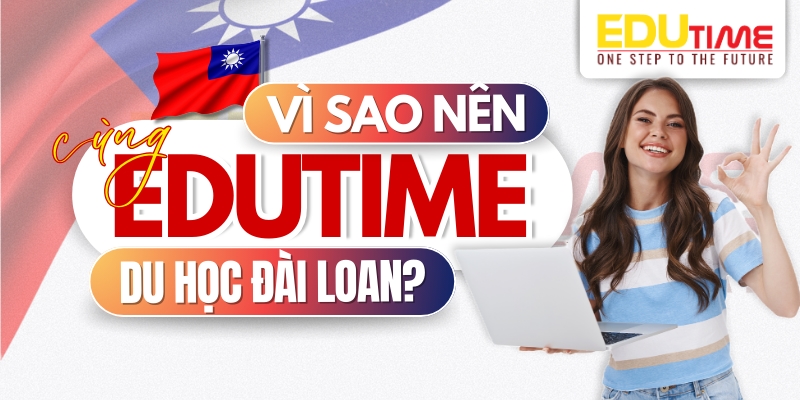 vì sao nên chọn du học đài loan cùng edutime?
