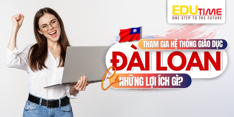 những lợi ích khi tham gia hệ thống giáo dục đài loan