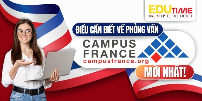 Những điều cần biết về phỏng vấn Campus France mới nhất!