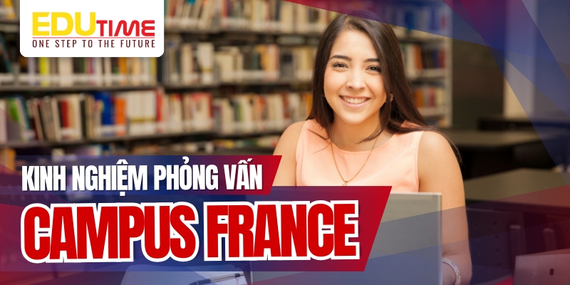 kinh nghiệm phỏng vấn campus france hữu ích dành cho bạn